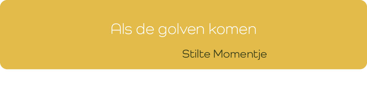 Als de golven komen